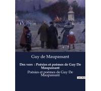 Des Vers : Poésies Et Poèmes De Guy De Maupassant