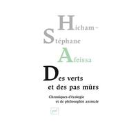 Des verts et des pas mûrs Chroniques d'écologie et de philosophie animale - Hicham-Stéphane Afeissa - Puf - broché - Livre