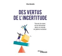 Des vertus de l'incertitude: Trouver du sens et se réinventer dans un monde en pleine mutation