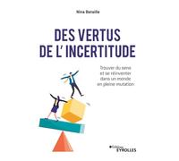 Des vertus de l'incertitude: Trouver du sens et se réinventer dans un monde en pleine mutation