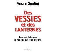 Des vessies et des lanternes Pour en finir avec la république des experts - André Santini - Editions N.1 - broché - Essai