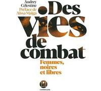 Des vies de combat - Femmes, noires et libres Audrey Celestine (Auteur)