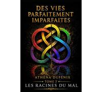 Des vies parfaitement imparfaites: Les racines du mal - TOME 5 -