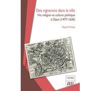 Des vignerons dans la ville Vin, religion et culture politique à Dijon (1477-1630) - Jérôme Loiseau - Presses Universitaires De Dijon - broché - Essai