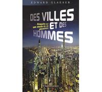 Des villes et des hommes : Enquête sur un mode de vie planétaire de Glaeser. Edward (2011) Poche
