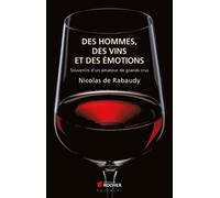 Des Vins, Des Hommes Et Des Émotions - Souvenirs D'un Amateur De Grands Crus