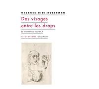 Des visages entre les draps La ressemblance inquiète, II - Georges Didi-Huberman - Gallimard - broché - Etude