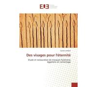 Des visages pour l'eternite Etude et restauration de masques funeraires egyptiens en cartonnage - Carole Lambert - Universitaires Europeennes - broché - Etude