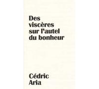 Des viscères sur l’autel du bonheur - Cédric Aria - Hybris - broché - Poésie