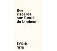 Des viscères sur l’autel du bonheur
