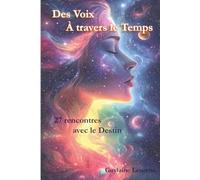 Des Voix à travers le Temps: 27 rencontres avec le destin