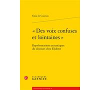 « Des voix confuses et lointaines » Représentations acoustiques du discours chez Diderot - Clara de Courson - Classiques Garnier - broché - Essai
