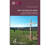 Des voix dans le siècle Culture et engagement catholique en Belgique francophone depuis 1945 - Cécile Vanderpelen-Diagre - Universite De Bruxelles Eds - broché - Essai