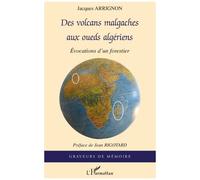 Des volcans malgaches aux oueds algériens Evocations d'un forestier - Jacques Arrignon - L'harmattan - broché - Récit