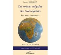Des volcans malgaches aux oueds algériens Evocations d'un forestier - Jacques Arrignon - L'harmattan - broché - Récit