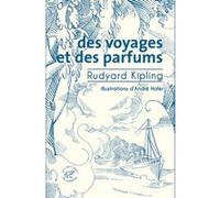 Des voyages et des parfums Rudyard Kipling (Auteur), Anne-Sylvie Homassel (Traduction), Eric Dussert (Préface), André Höfer (Illustration)