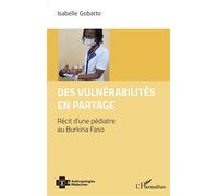 Des vulnérabilités en partage Récit d’une pédiatre au Burkina Faso - Isabelle Gobatto - L'harmattan - broché - Récit