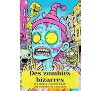 Des zombies bizarres. Des morts-vivants dans une frénésie de couleurs. Cauchemar ou art ? Apocalypse zombie aux couleurs néon - Un livre de coloriage ... L'horreur rencontre une frénésie de couleurs.
