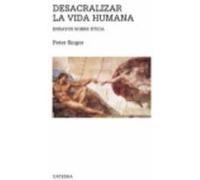 Desacralizar La Vida Humana - Peter Singer Peter Singer (Auteur)