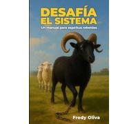 Desafía el Sistema: Un manual para espíritus rebeldes