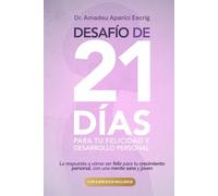 Desafío de 21 días para tu Felicidad y Desarrollo Personal: La respuesta a cómo ser feliz para tu crecimiento personal, con una mente sana y joven