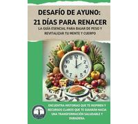 Desafío de Ayuno: 21 Días para Renacer: La guía esencial para bajar de peso y revitalizar tu mente y cuerpo