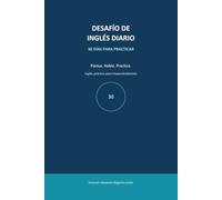 Desafío de Inglés Diario: 30 días para pensar, hablar y practicar inglés todos los días