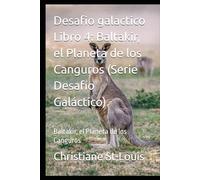 Desafio galactico Libro 4: Baltakir, el Planeta de los Canguros (Serie Desafío Galáctico): Baltakir, el Planeta de los Canguros