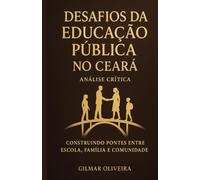 Desafios da Educação Pública no Ceará - Análise Crítica: Construindo Pontes entre Escola, Família e Comunidade