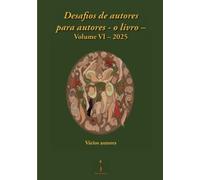 Desafios de autores para autores - o livro -: Volume VI - 2025