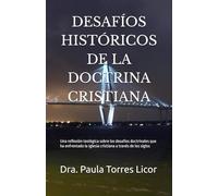 DESAFÍOS HISTÓRICOS DE LA DOCTRINA CRISTIANA: Una reflexión teológica sobre los desafíos doctrinales que ha enfrentado la Iglesia cristiana a través de los siglos