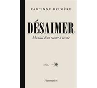 Désaimer Manuel d'un retour à la vie - Fabienne Brugère - Flammarion - broché - Essai