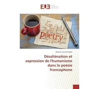 Désaliénation et expression de l'humanisme dans la poésie francophone - Marietta Laure Kouadio - Universitaires Europeennes - broché - Livre