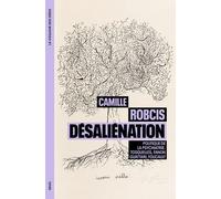 Désaliénation - Politique De La Psychiatrie - Tosquelles, Fanon, Guattari, Foucault