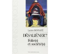 Désaliéner ? - Folie(S) Et Société(S)