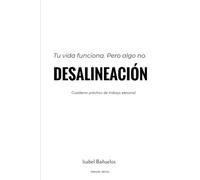DESALINEACIÓN: Cuaderno práctico de trabajo personal para identificar, ordenar y alinear lo que no encaja.