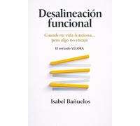Desalineación funcional: El método Velora para rediseñar tu vida cuando todo funciona… pero algo no encaja