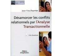 Désamorcer les conflits relationnels par l'analyse transactionnelle: 150 situations