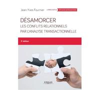 Désamorcer les conflits relationnels par l'analyse transactionnelle