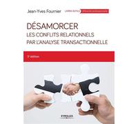 Désamorcer les conflits relationnels par l'analyse transactionnelle - Jean-Yves Fournier - Eyrolles - broché - Essai