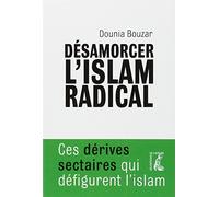 Désamorcer l'islam radical: Ces dérives sectaires qui défigurent l'islam
