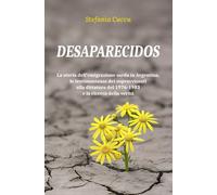 Desaparecidos: La storia dell'emigrazione sarda in Argentina, le testimonianze dei sopravvissuti alla dittatura del 1976/1983 e la ricerca della verità