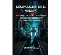 Desaparición en el Mekong: Un thriller fronterizo sobre confianza, comercio y tráfico de personas