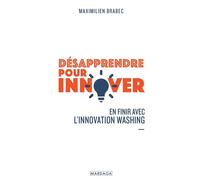Désapprendre pour innover En finir avec l'innovation washing - Maximilien Brabec - Mardaga - broché - Etude
