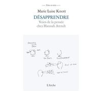 Désapprendre - Voies de la pensée chez Hannah Arendt - Marie-Luise Knott - Arche - broché - Etude