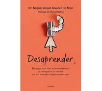 Desaprender: Rompe con los automatismos y recupera la calma en un mundo hiperconectado
