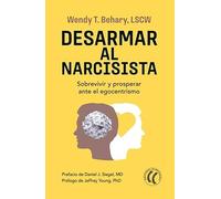 Desarmar al narcisista: Sobrevivir y prosperar ante el egocentrismo