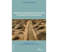 Désarmement, démobilisation et réintégration au coeur des conflits armés sahéliens Gildas Lemarchand (Auteur)