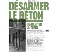 Désarmer le béton - Ré-habiter la terre Léa Hobson (Auteur)