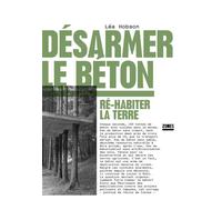 Désarmer le béton Ré-habiter la terre - Léa Hobson - Zones - ebook (ePub) - Essai